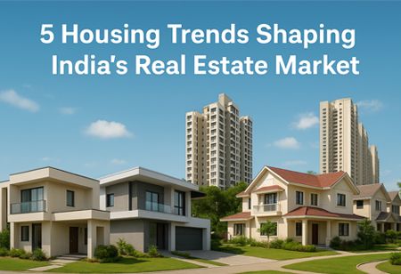 5 Housing Trends Shaping India's Real Estate Market